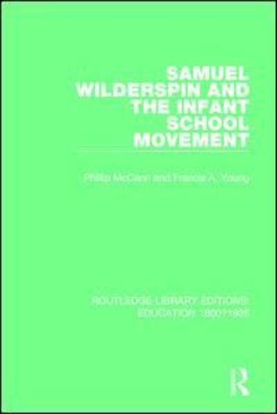 Samuel Wilderspin and the Infant School Movement - Routledge Library Editions: Education 1800-1926 - Phillip McCann - Libros - Taylor & Francis Ltd - 9781138219724 - 17 de abril de 2018