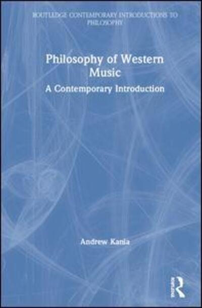 Cover for Kania, Andrew (Trinity University, USA) · Philosophy of Western Music: A Contemporary Introduction - Routledge Contemporary Introductions to Philosophy (Hardcover Book) (2020)