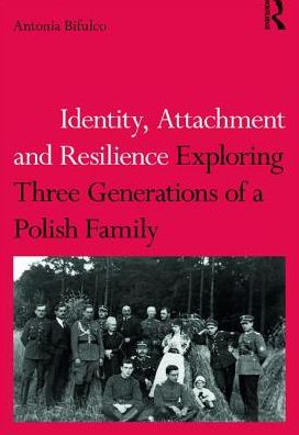 Cover for Bifulco, Antonia (University of Middlesex, UK) · Identity, Attachment and Resilience: Exploring Three Generations of a Polish Family (Paperback Book) (2017)