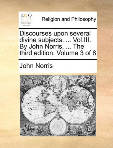 Cover for John Norris · Discourses Upon Several Divine Subjects. ... Vol.iii. by John Norris, ... the Third Edition. Volume 3 of 8 (Taschenbuch) (2010)