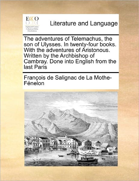 Cover for Fran Ois De Salignac De La Mo F Nelon · The Adventures of Telemachus, the Son of Ulysses. in Twenty-four Books. with the Adventures of Aristonous. Written by the Archbishop of Cambray. Done into (Paperback Book) (2010)