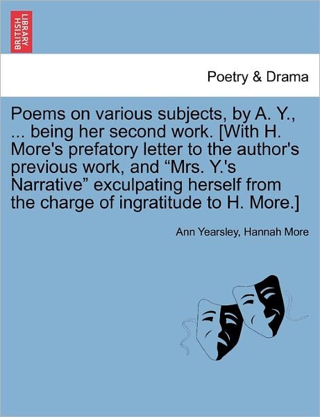 Poems on Various Subjects, by A. Y., ... Being Her Second Work. [with H. More's Prefatory Letter to the Author's Previous Work, and - Ann Yearsley - Libros - British Library, Historical Print Editio - 9781241096724 - 16 de febrero de 2011