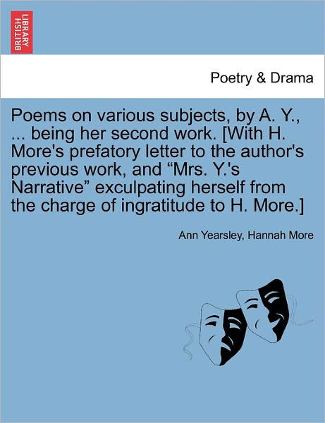 Poems on Various Subjects, by A. Y., ... Being Her Second Work. [with H. More's Prefatory Letter to the Author's Previous Work, and - Ann Yearsley - Bøker - British Library, Historical Print Editio - 9781241096724 - 16. februar 2011