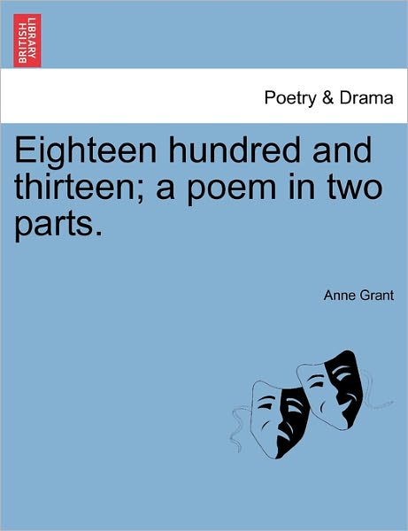 Cover for Anne Grant · Eighteen Hundred and Thirteen; a Poem in Two Parts. (Pocketbok) (2011)