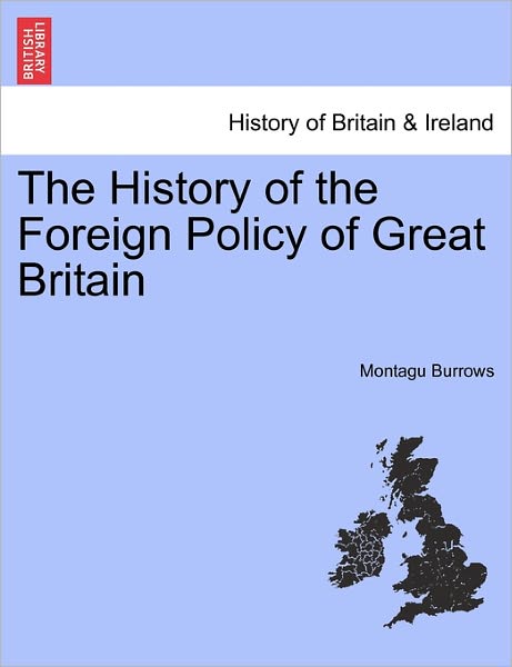 Cover for Montague Burrows · The History of the Foreign Policy of Great Britain (Paperback Book) (2011)