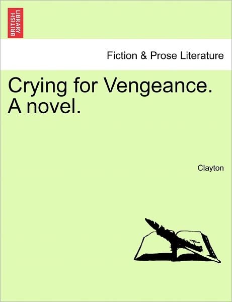 Crying for Vengeance. a Novel. - Clayton - Böcker - British Library, Historical Print Editio - 9781241575724 - 1 april 2011