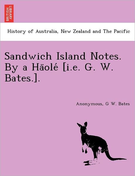 Cover for G W Bates · Sandwich Island Notes. by a Ha Ole [i.e. G. W. Bates.]. (Paperback Book) (2011)