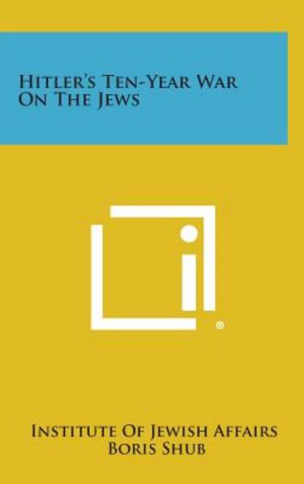 Cover for Institute of Jewish Affairs · Hitler's Ten-year War on the Jews (Hardcover Book) (2013)