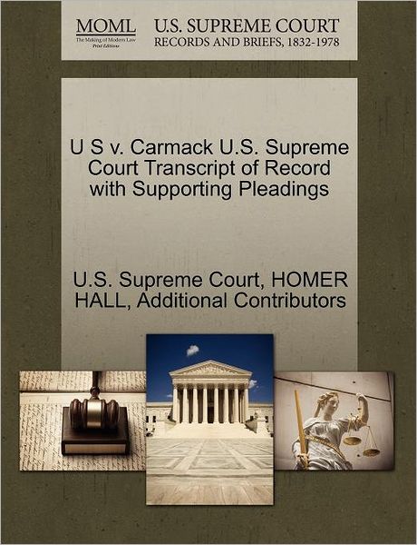 Cover for Additional Contributors · U S V. Carmack U.s. Supreme Court Transcript of Record with Supporting Pleadings (Paperback Book) (2011)