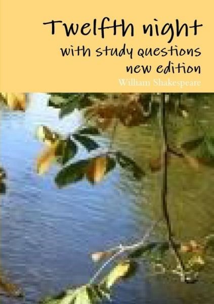 Twelfth Night with Study Questions, New Edition - William Shakespeare - Libros - lulu.com - 9781326009724 - 6 de septiembre de 2014