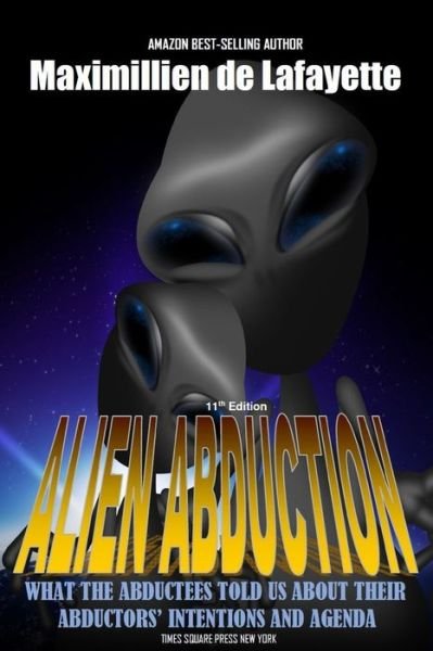 11th Edition. Alien Abduction: What the Abductees Told Us About Their Abductors' Intentions and Agenda - Maximillien De Lafayette - Boeken - Lulu.com - 9781365312724 - 7 augustus 2016