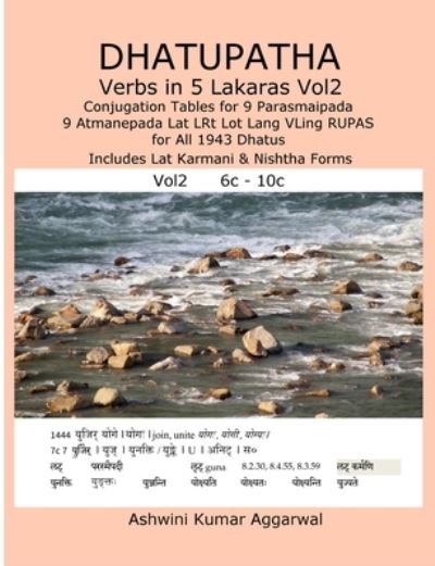 Cover for Ashwini Kumar Aggarwal · Dhatupatha Verbs in 5 Lakaras Vol2: Conjugation Tables for 9 Parasmaipada 9 Atmanepada Lat Lrt Lot Lang Vling Rupas for All 1943 Dhatus. Includes Lat Karmani &amp; Nishtha Forms (Paperback Book) (2018)