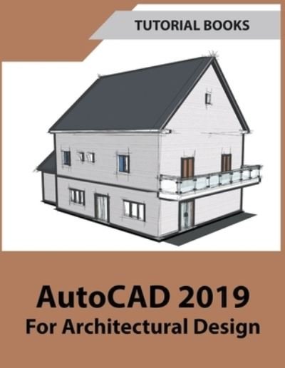 Cover for Tutorial Books · AutoCAD 2019 For Architectural Design (Paperback Book) (2018)