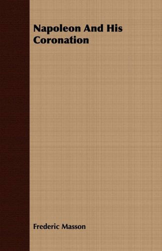 Cover for Frederic Masson · Napoleon and His Coronation (Paperback Book) (2008)