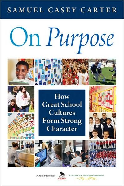 On Purpose: How Great School Cultures Form Strong Character - Samuel Casey Carter - Bücher - SAGE Publications Inc - 9781412986724 - 11. Januar 2011
