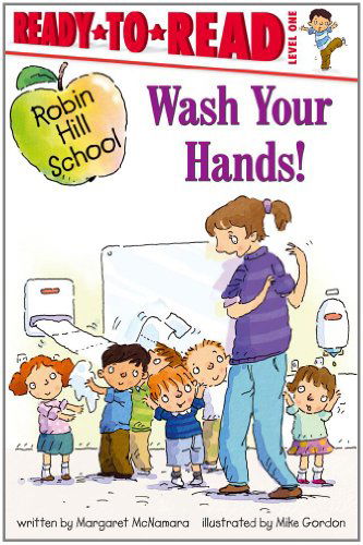 Wash Your Hands! (Robin Hill School) - Margaret Mcnamara - Books - Simon Spotlight - 9781416991724 - September 7, 2010