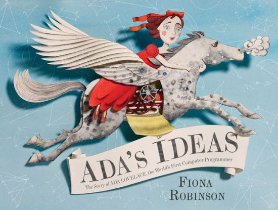 Cover for Fiona Robinson · Ada's Ideas: The Story of Ada Lovelace, the World's First Computer Programmer (Inbunden Bok) (2016)