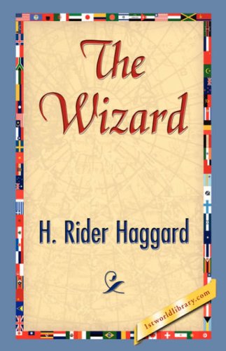 The Wizard - H. Rider Haggard - Kirjat - 1st World Library - Literary Society - 9781421841724 - perjantai 15. kesäkuuta 2007