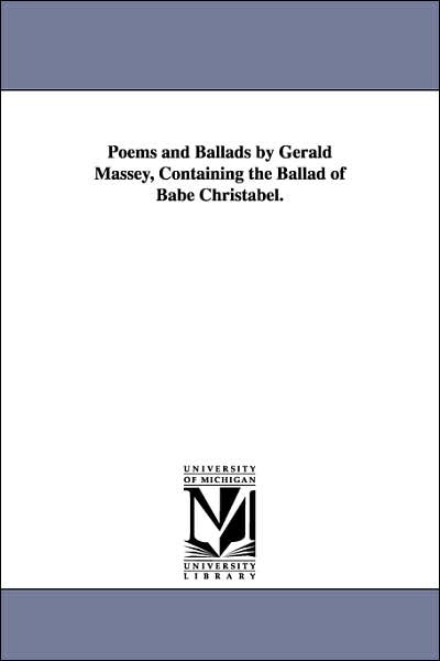 Cover for Michigan Historical Reprint Series · Poems and Ballads by Gerald Massey, Containing the Ballad of Babe Christabel. (Paperback Book) (2006)