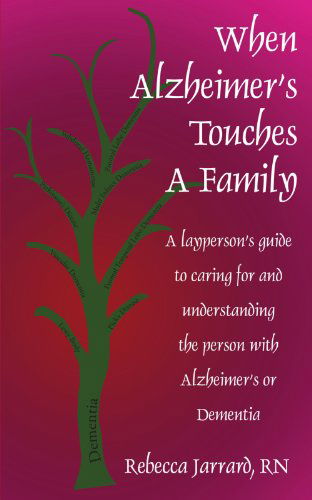 Cover for Rn Rebecca Jarrard · When Alzheimer's Touches a Family: a Layperson's Guide to Caring for and Understanding the Person with Alzheimer's or Dementia (Paperback Bog) (2006)