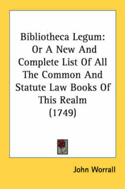 Cover for John Worrall · Bibliotheca Legum: or a New and Complete List of All the Common and Statute Law Books of This Realm (1749) (Paperback Book) (2008)