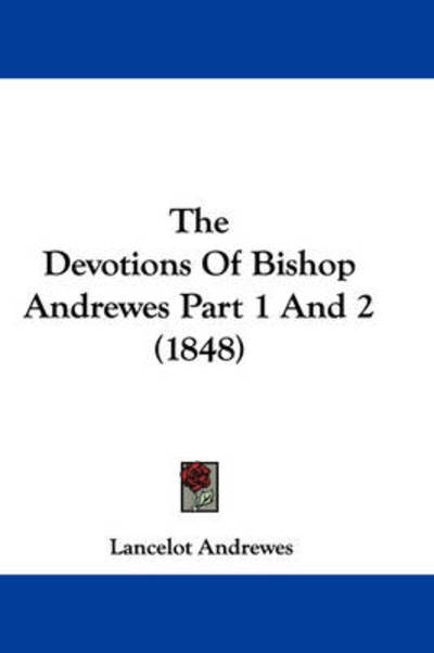 Cover for Lancelot Andrewes · The Devotions of Bishop Andrewes Part 1 and 2 (1848) (Hardcover Book) (2008)