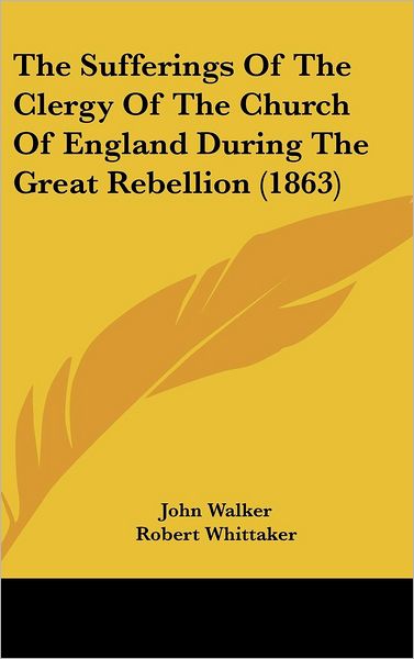 Cover for John Walker · The Sufferings of the Clergy of the Church of England During the Great Rebellion (1863) (Hardcover Book) (2008)