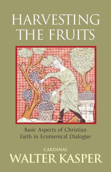Cover for Walter Kasper · Harvesting the Fruits: Basic Aspects of Christian Faith in Ecumenical Dialogue (Paperback Book) (2009)