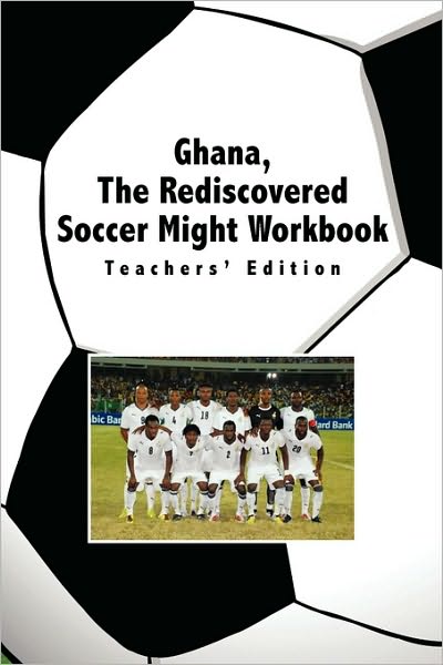 Cover for Okyere Mba Bonna · Ghana, the Rediscovered Soccer Might Workbook: Teachers' Edition (Paperback Bog) (2009)