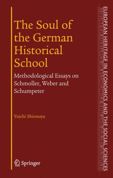 Cover for Yuichi Shionoya · The Soul of the German Historical School: Methodological Essays on Schmoller, Weber and Schumpeter - The European Heritage in Economics and the Social Sciences (Taschenbuch) [Softcover reprint of hardcover 1st ed. 2005 edition] (2010)