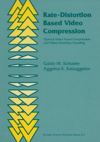 Rate-Distortion Based Video Compression: Optimal Video Frame Compression and Object Boundary Encoding - Guido M. Schuster - Bøger - Springer-Verlag New York Inc. - 9781441951724 - 7. december 2010