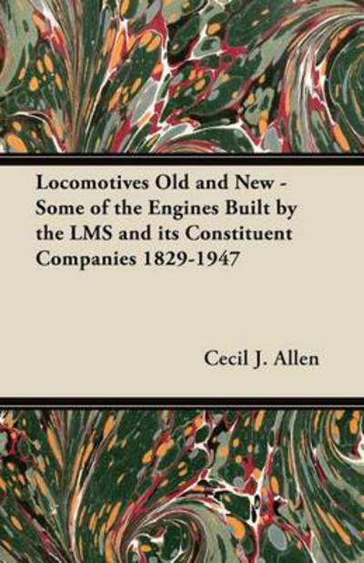 Cover for Cecil J Allen · Locomotives Old and New - Some of the Engines Built by the Lms and Its Constituent Companies 1829-1947 (Paperback Book) (2011)