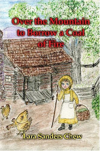 Cover for Lara Sanders Chew · Over the Mountain to Borrow a Coal of Fire (Paperback Book) (2009)