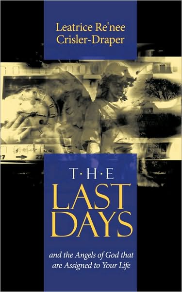 Cover for Leatrice Re\'nee Crisler-draper · The Last Days: and the Angels of God That Are Assigned to Your Life. (Paperback Bog) (2010)