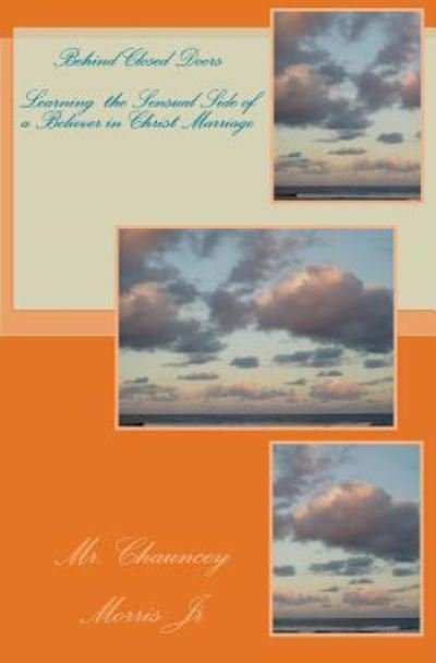 Jr Chauncey Morris · Behind Closed Doors (Paperback Book) (2009)