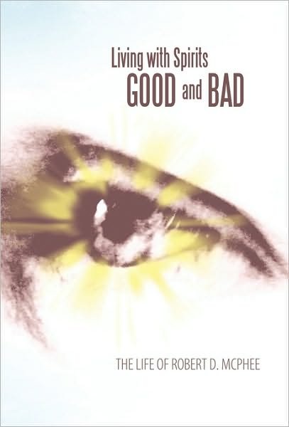 Cover for Robert D. Mcphee · Living with Spirits Good and Bad: the Life of Robert D. Mcphee (Hardcover bog) (2010)