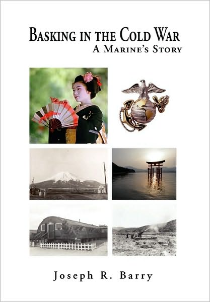 Cover for Joseph R Barry · Basking in the Cold War: a Marine's Story (Paperback Book) (2010)