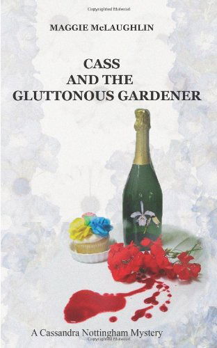 Cover for Maggie Mclaughlin · Cass and the Gluttonous Gardener: a Cassandra Nottingham Mystery (Paperback Book) (2010)