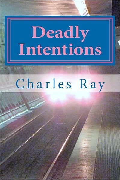 Deadly Intentions: an Al Pennyback Mystery - Ray Charles - Livros - Createspace - 9781468033724 - 20 de dezembro de 2011