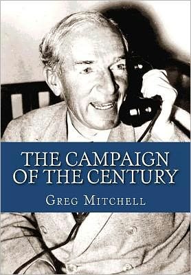 Cover for Greg Mitchell · The Campaign of the Century: Upton Sinclair's Race for Governor of California and the Birth of Media Politics (Taschenbuch) (2011)