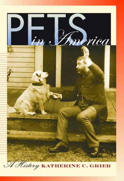 Cover for Katherine C. Grier · Pets in America: a History (Paperback Book) (2015)