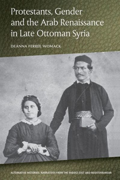 Cover for Deanna Ferree Womack · Protestants, Gender and the Arab Renaissance in Late Ottoman Syria (Paperback Book) (2020)