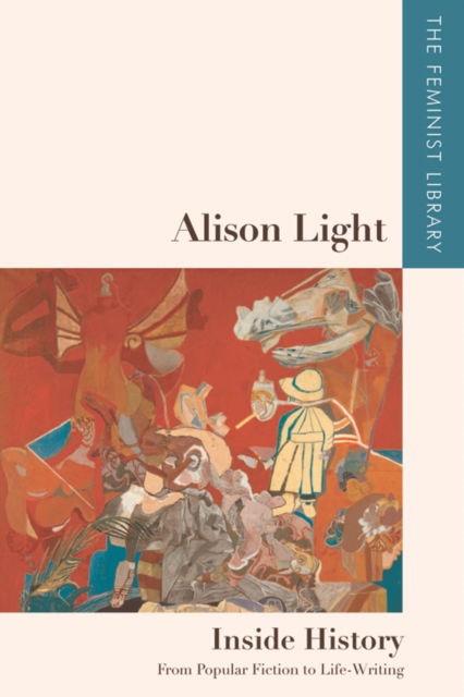 Cover for Alison Light · Alison Light   Inside History: From Popular Fiction to Life-Writing - The Feminist Library: Essays in Cultural Criticism (Paperback Book) (2023)