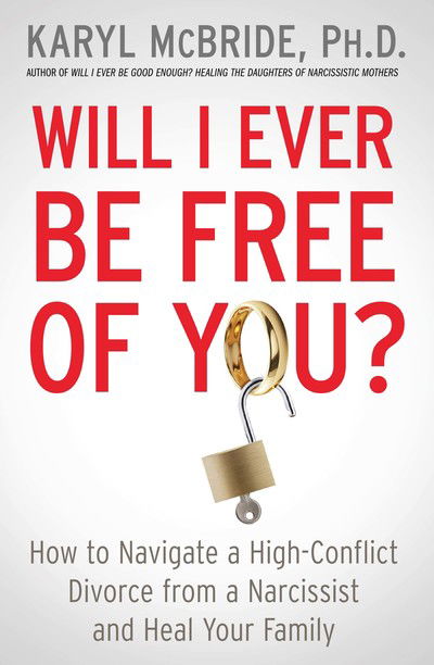 Cover for McBride, Dr. Karyl, Ph.D. · Will I Ever Be Free of You?: How to Navigate a High-Conflict Divorce from a Narcissist and Heal Your Family (Paperback Bog) (2019)