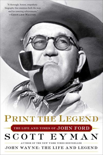 Cover for Scott Eyman · Print the Legend: The Life and Times of John Ford (Paperback Book) [Reissue edition] (2015)