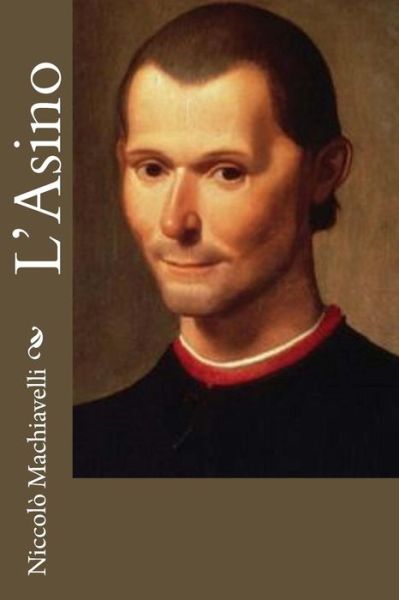 L'asino - Niccolo Machiavelli - Books - Createspace - 9781477662724 - June 14, 2012