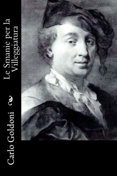 Le Smanie Per La Villeggiatura - Carlo Goldoni - Books - Createspace - 9781480037724 - October 2, 2012