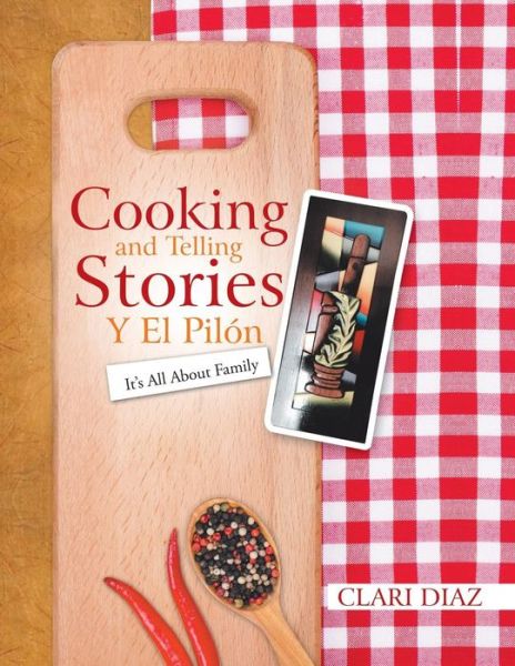 Cover for Clari Diaz · Cooking and Telling Stories Y El Pilon: It's All About Family (Paperback Book) (2015)