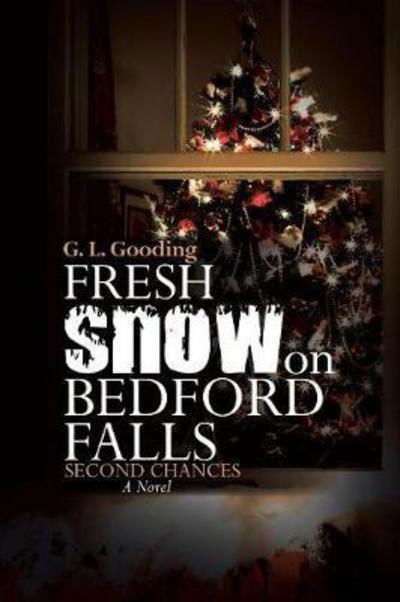 Fresh Snow on Bedford Falls: Second Chances - G L Gooding - Libros - Lulu Publishing Services - 9781483474724 - 6 de octubre de 2017