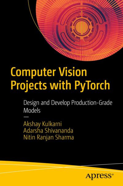 Cover for Akshay Kulkarni · Computer Vision Projects with PyTorch: Design and Develop Production-Grade Models (Paperback Book) [1st edition] (2022)